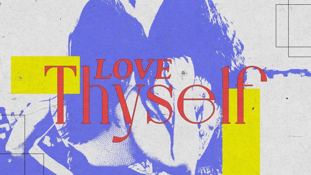 Love Thyself, Part 2