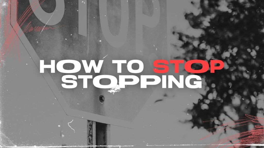 How to Stop Stopping, Part 2
