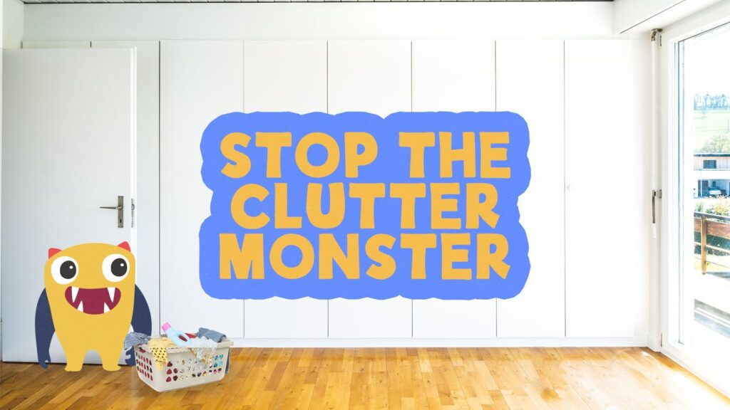 Stop the Clutter Monster, Part 2