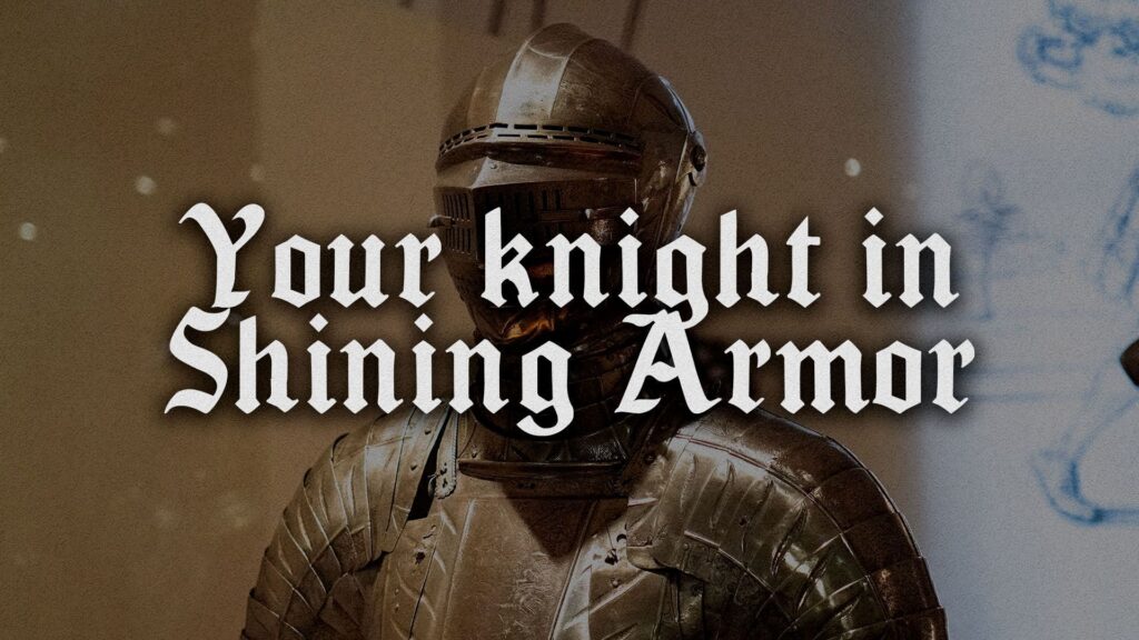 Your Knight in Shining Armor