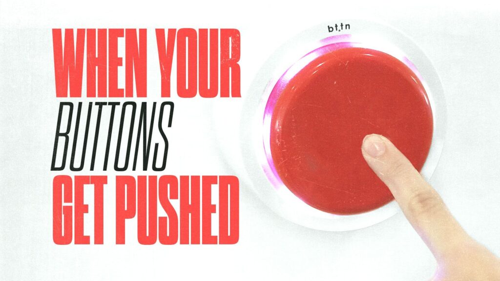 When Your Buttons Get Pushed