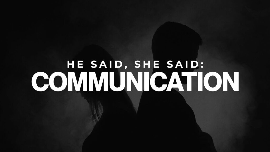 He Said She Said: Communication, Part 3