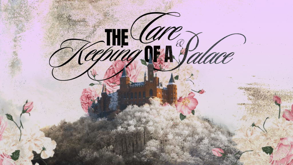 The Care & Keeping Of A Palace, Part 4